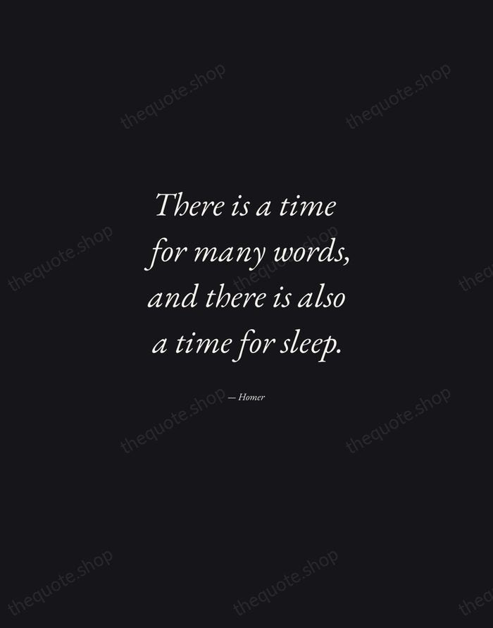 There is a time for many words, and there is also a… — Homer — Manuscript Italic