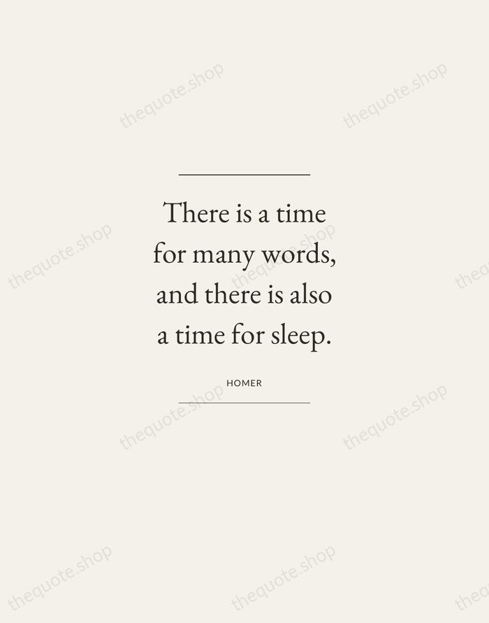There is a time for many words, and there is also a… — Homer — Gallery Frame