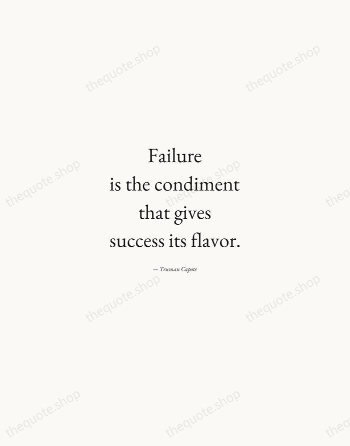 Failure is the condiment that gives success its flavor. — Truman Capote — Quiet Garamond