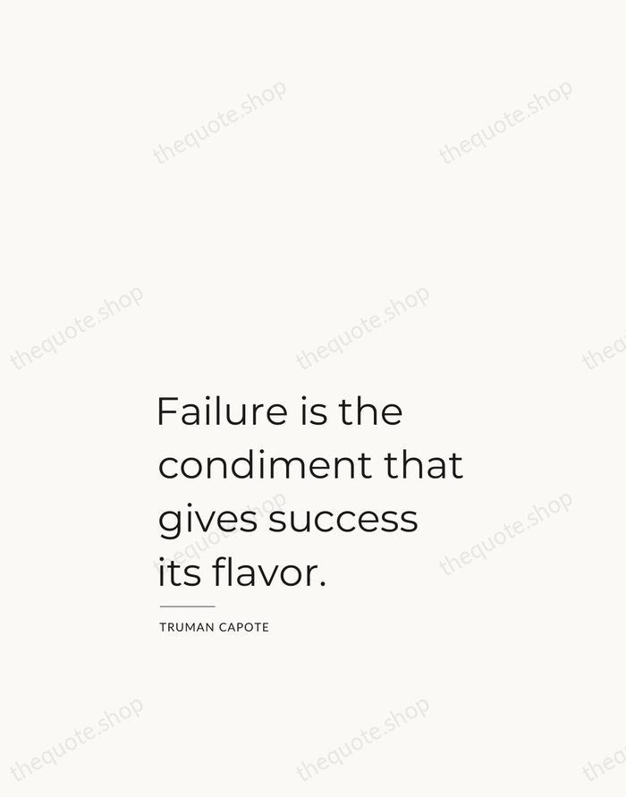 Failure is the condiment that gives success its flavor. — Truman Capote — Studio Left