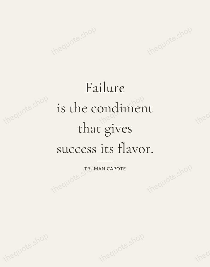 Failure is the condiment that gives success its flavor. — Truman Capote — Gallery Rule