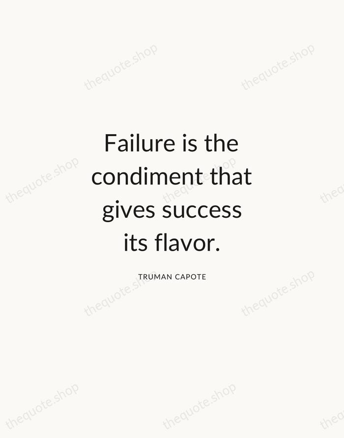 Failure is the condiment that gives success its flavor. — Truman Capote — Modern Sans Calm