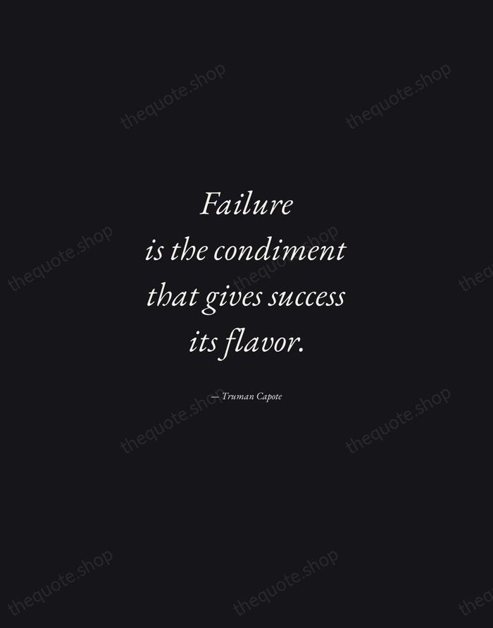 Failure is the condiment that gives success its flavor. — Truman Capote — Manuscript Italic