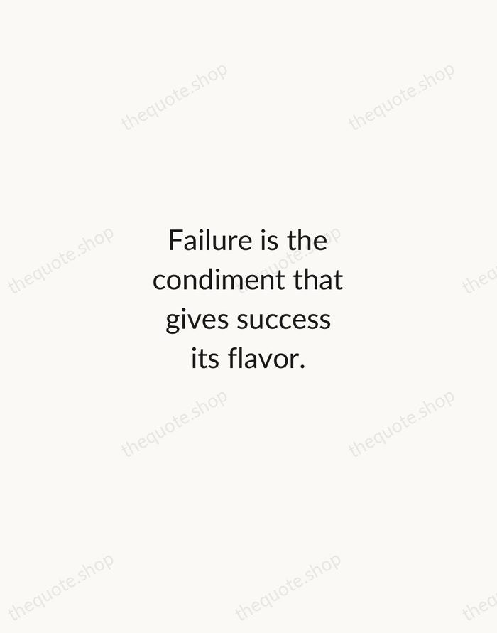 Failure is the condiment that gives success its flavor. — Truman Capote — Minimal Unsigned