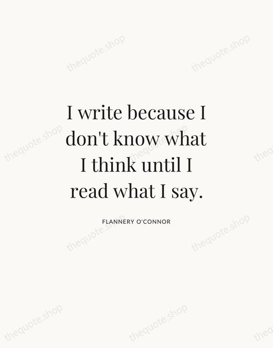 I write because I don't know what I think until I read… — Flannery O'Connor | Printable Wall Art — Atelier Serif