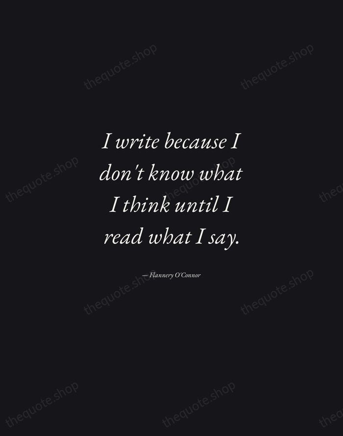 I write because I don't know what I think until I read… — Flannery O'Connor — Manuscript Italic