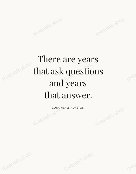 There are years that ask questions and years that answer. — Zora Neale Hurston | Printable Wall Art — Atelier Serif