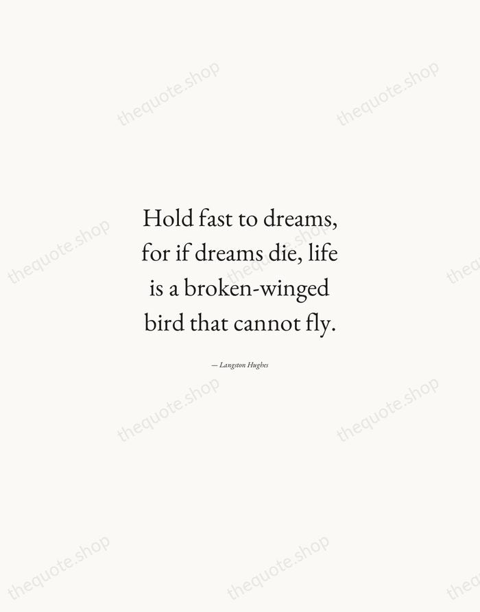 Hold fast to dreams, for if dreams die, life is a broken-winged… — Langston Hughes — Quiet Garamond