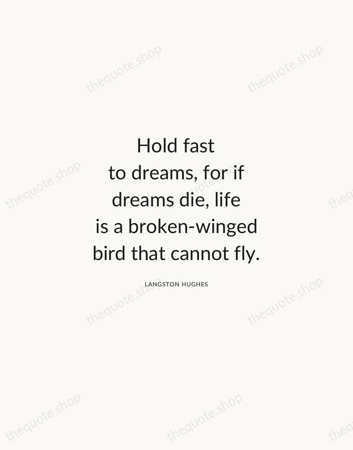 Hold fast to dreams, for if dreams die, life is a broken-winged… — Langston Hughes — Modern Sans Calm