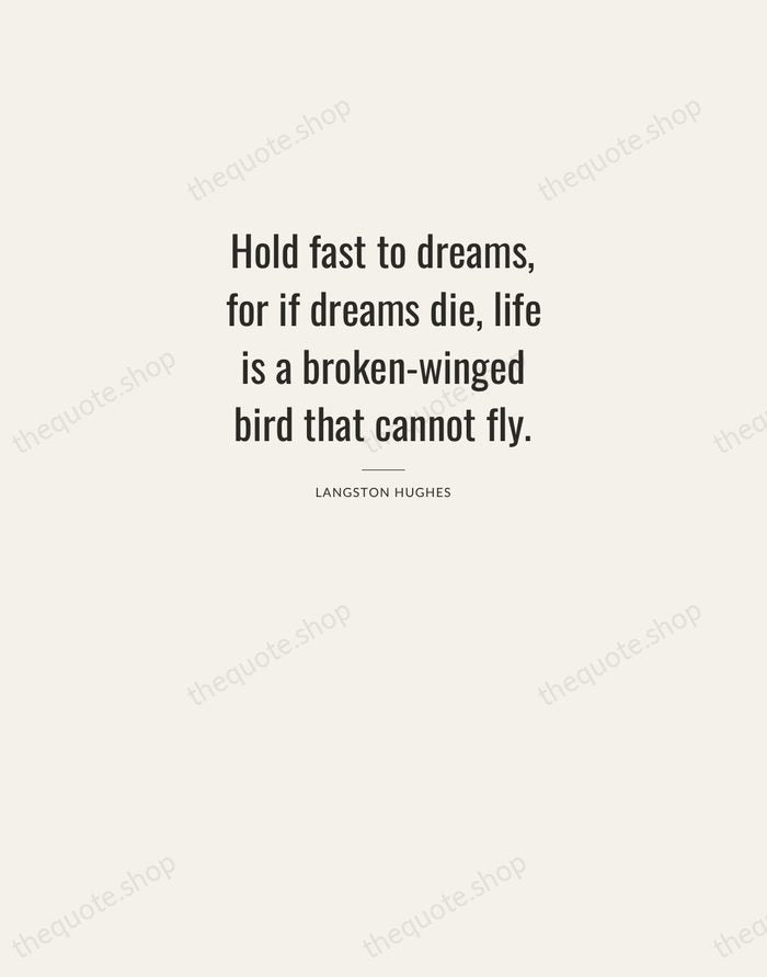 Hold fast to dreams, for if dreams die, life is a broken-winged… — Langston Hughes — Letterpress Caps