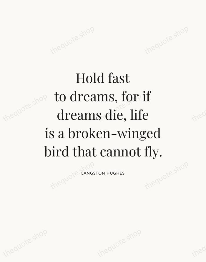 Hold fast to dreams, for if dreams die, life is a broken-winged… — Langston Hughes — Statement Serif