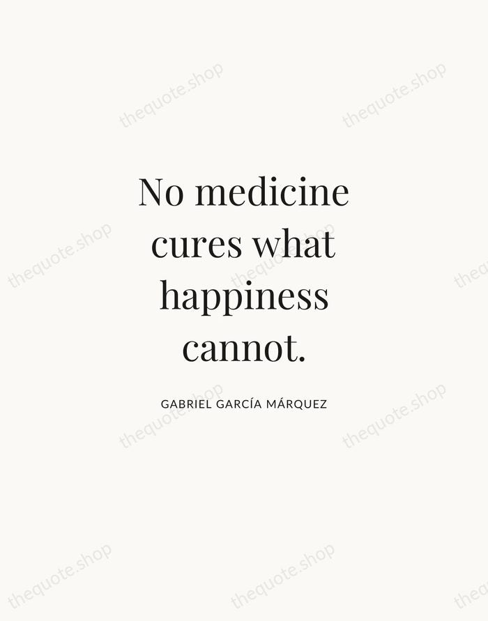 No medicine cures what happiness cannot. — Gabriel García Márquez | Printable Wall Art — Atelier Serif