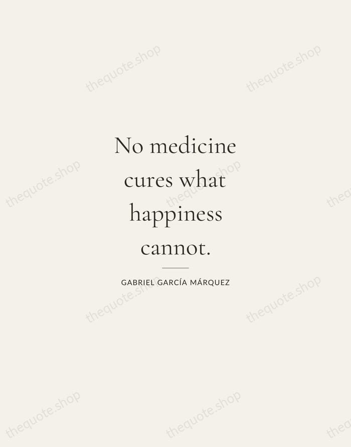 No medicine cures what happiness cannot. — Gabriel García Márquez — Gallery Rule