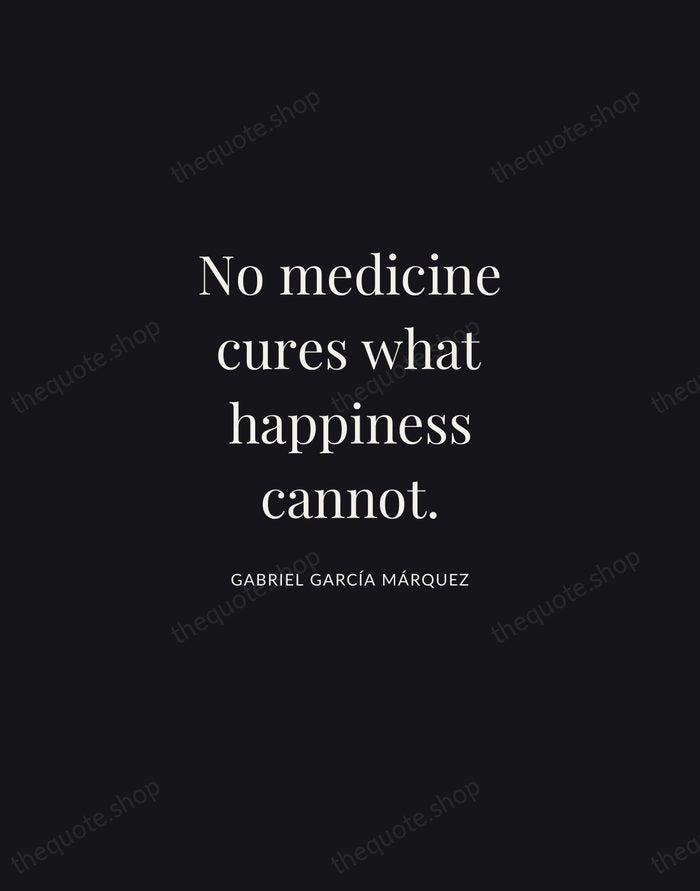 No medicine cures what happiness cannot. — Gabriel García Márquez | Printable Wall Art — Midnight Serif
