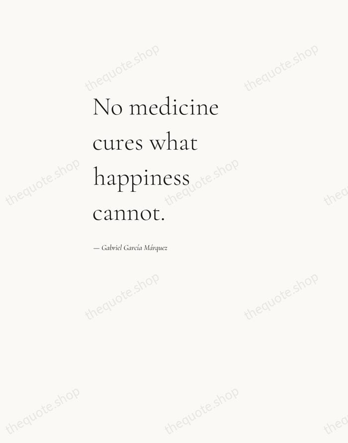 No medicine cures what happiness cannot. — Gabriel García Márquez — Editorial Left Serif
