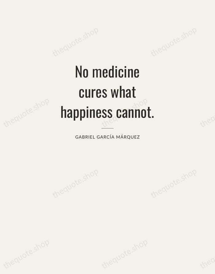 No medicine cures what happiness cannot. — Gabriel García Márquez — Letterpress Caps