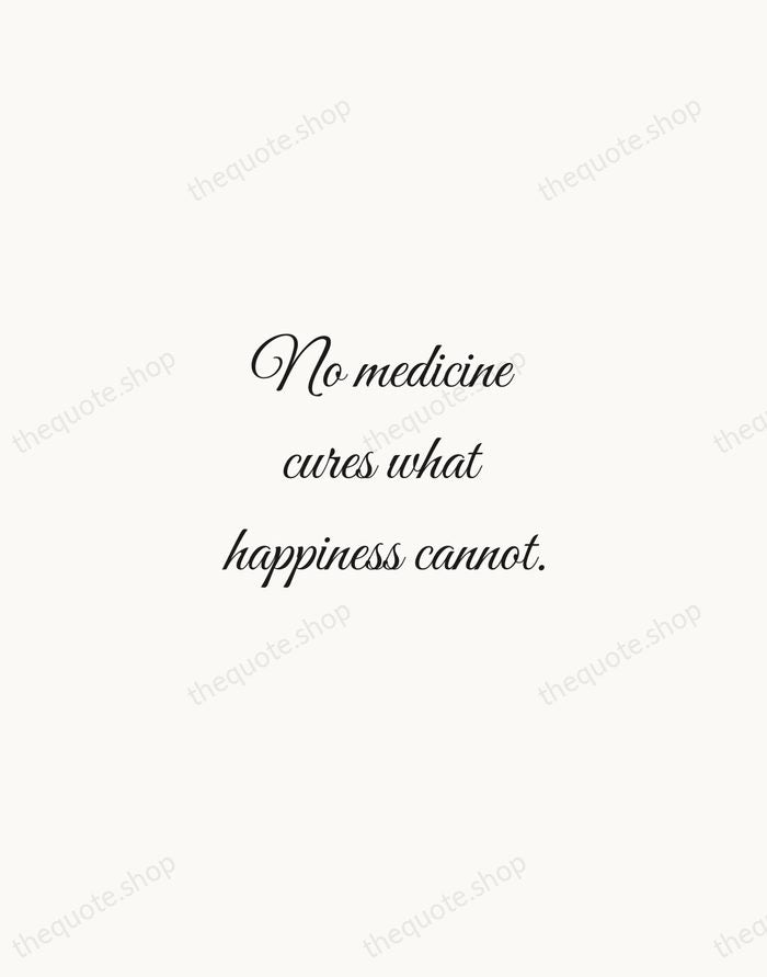 No medicine cures what happiness cannot. — Gabriel García Márquez — Script Whisper
