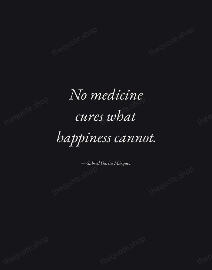 No medicine cures what happiness cannot. — Gabriel García Márquez — Manuscript Italic