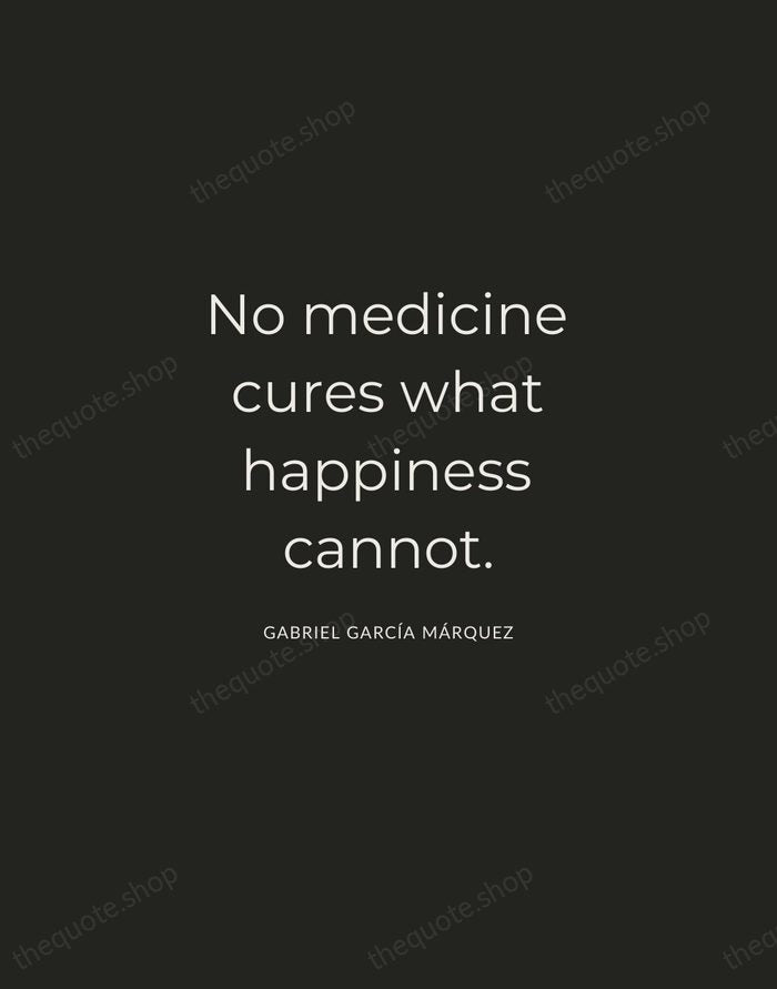 No medicine cures what happiness cannot. — Gabriel García Márquez — Charcoal Sans