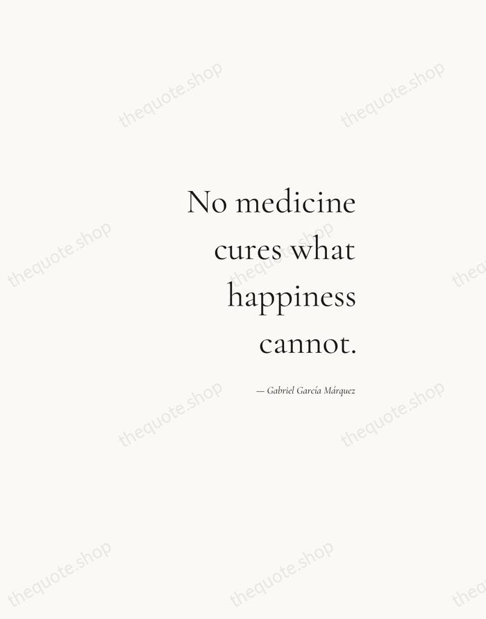 No medicine cures what happiness cannot. — Gabriel García Márquez — Soft Serif Right