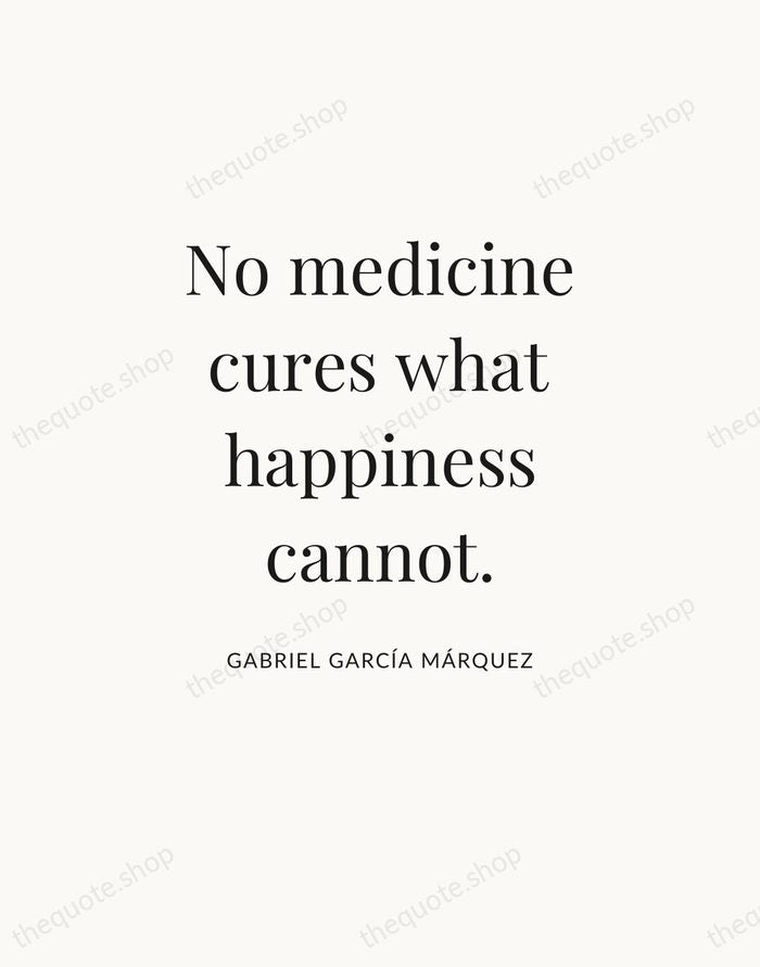 No medicine cures what happiness cannot. — Gabriel García Márquez — Statement Serif