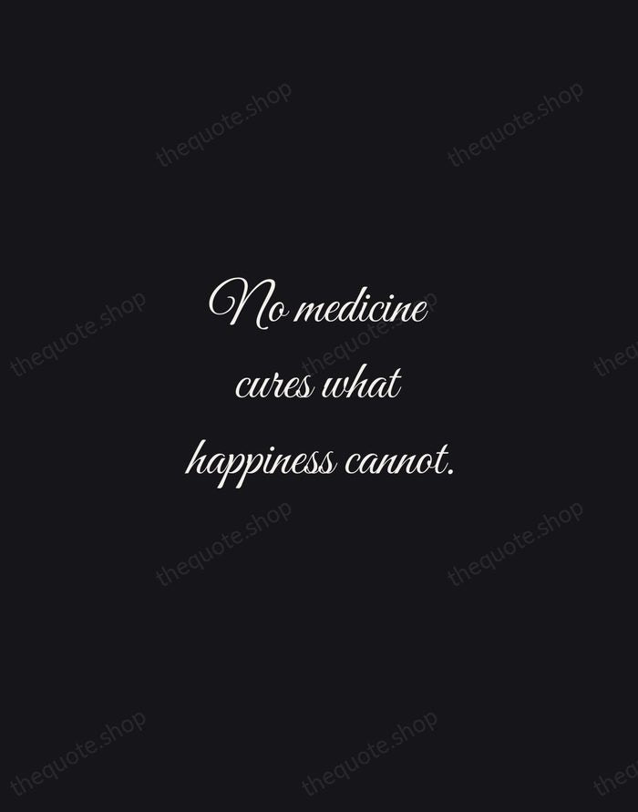 No medicine cures what happiness cannot. — Gabriel García Márquez — Night Script