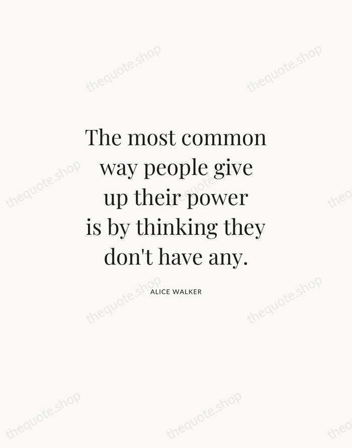 The most common way people give up their power is by thinking… — Alice Walker | Printable Wall Art — Atelier Serif