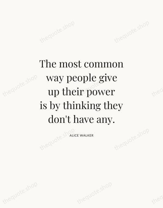The most common way people give up their power is by thinking… — Alice Walker | Printable Wall Art — Atelier Serif