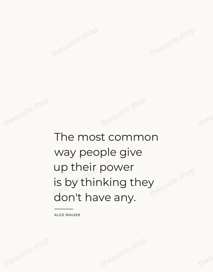 The most common way people give up their power is by thinking… — Alice Walker — Studio Left