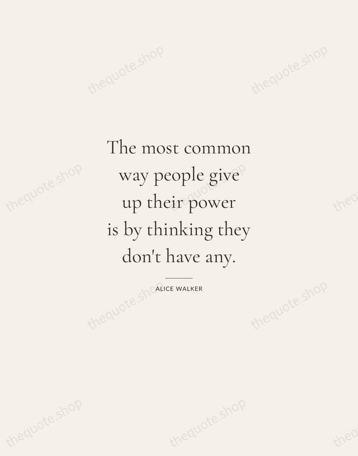 The most common way people give up their power is by thinking… — Alice Walker — Gallery Rule