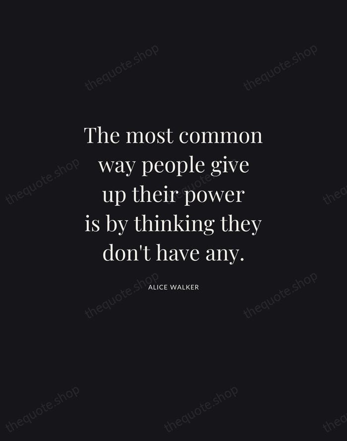 The most common way people give up their power is by thinking… — Alice Walker | Printable Wall Art — Midnight Serif