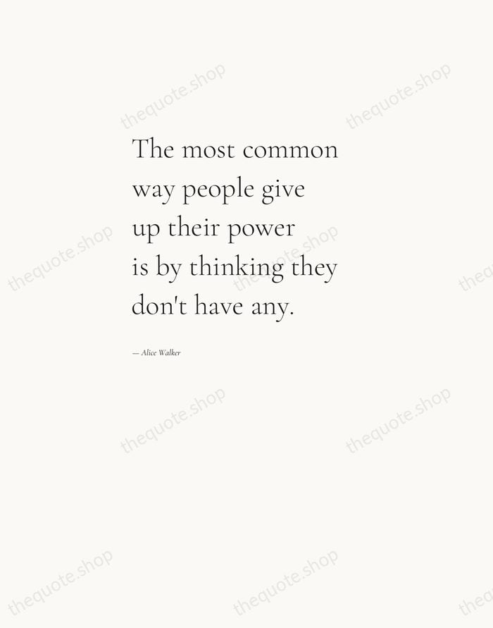 The most common way people give up their power is by thinking… — Alice Walker — Editorial Left Serif