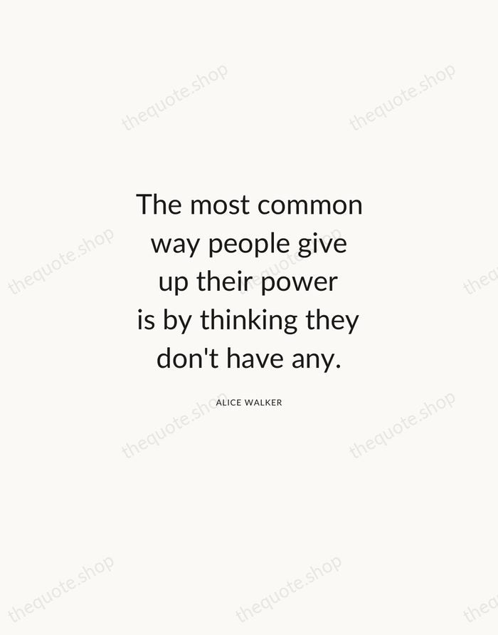 The most common way people give up their power is by thinking… — Alice Walker — Modern Sans Calm