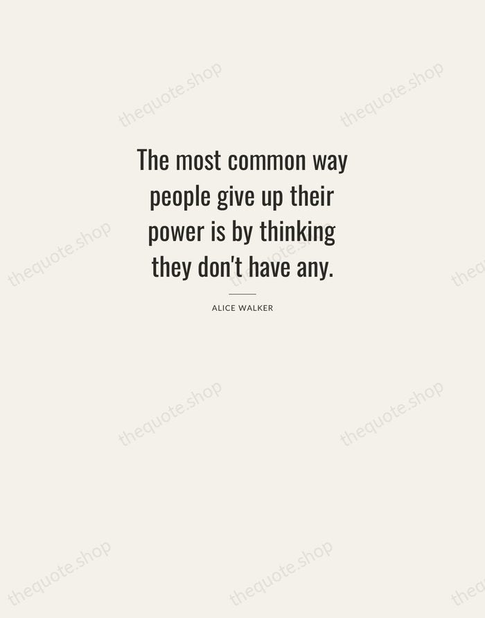 The most common way people give up their power is by thinking… — Alice Walker — Letterpress Caps