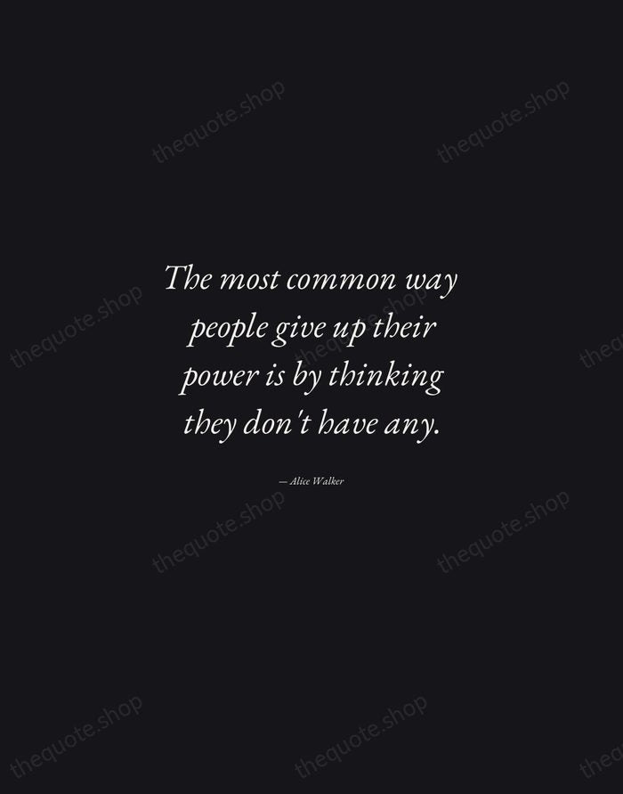 The most common way people give up their power is by thinking… — Alice Walker — Manuscript Italic