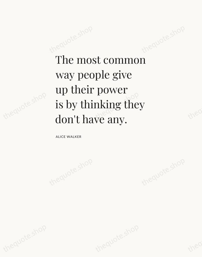 The most common way people give up their power is by thinking… — Alice Walker — Asymmetric Left