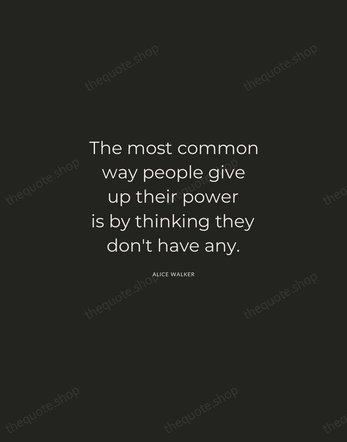 The most common way people give up their power is by thinking… — Alice Walker — Charcoal Sans
