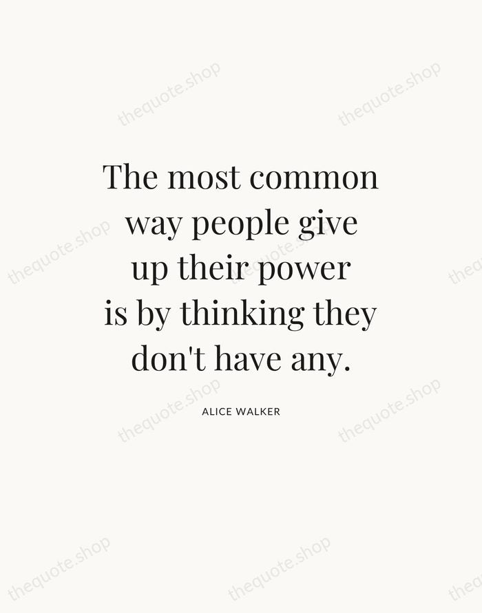 The most common way people give up their power is by thinking… — Alice Walker — Statement Serif
