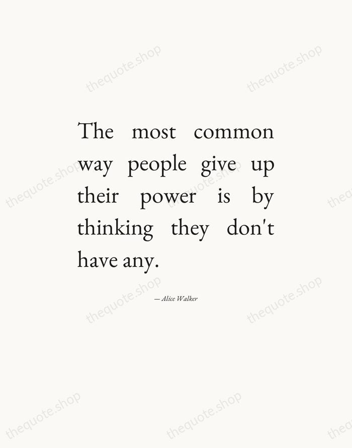 The most common way people give up their power is by thinking… — Alice Walker — Editorial Justified