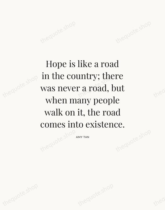 Hope is like a road in the country; there was never a… — Amy Tan | Printable Wall Art — Atelier Serif