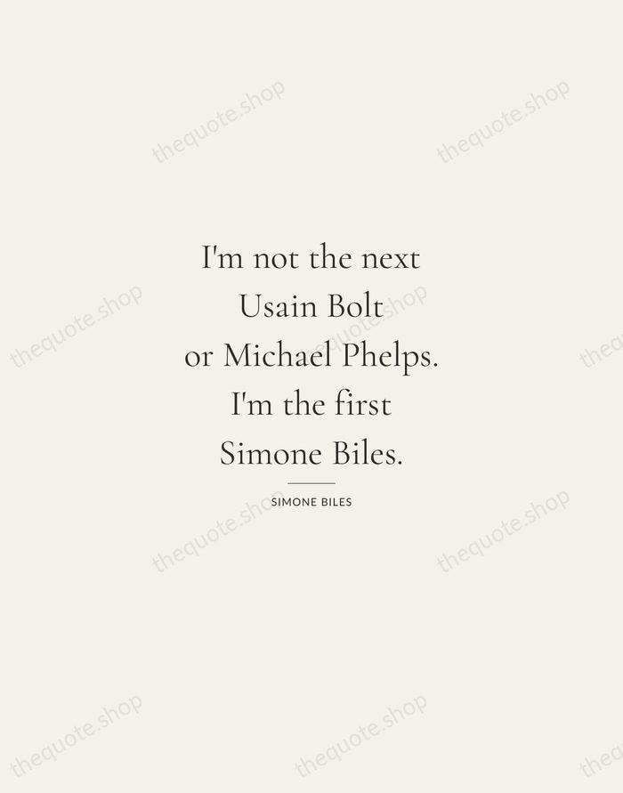 I'm not the next Usain Bolt or Michael Phelps. I'm the first… — Simone Biles — Gallery Rule