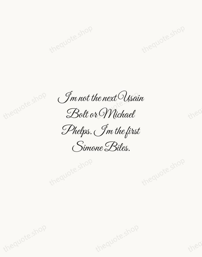 I'm not the next Usain Bolt or Michael Phelps. I'm the first… — Simone Biles — Script Whisper