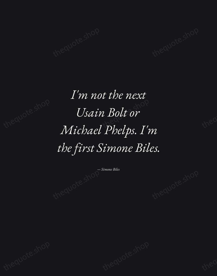 I'm not the next Usain Bolt or Michael Phelps. I'm the first… — Simone Biles — Manuscript Italic