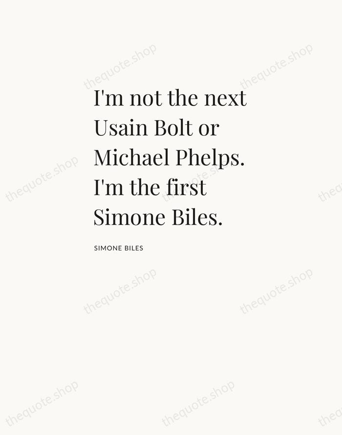 I'm not the next Usain Bolt or Michael Phelps. I'm the first… — Simone Biles — Asymmetric Left