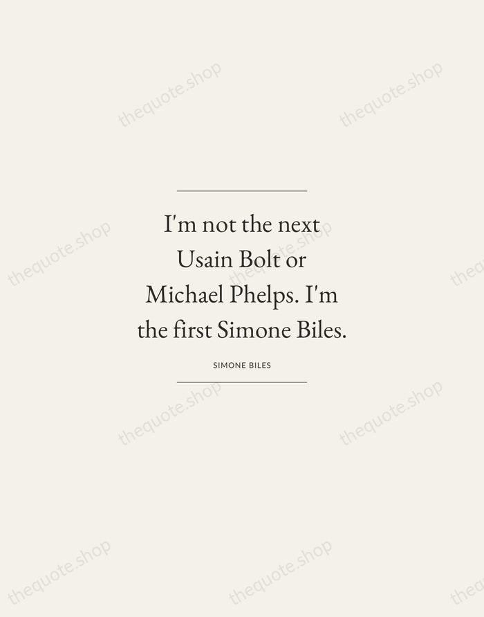 I'm not the next Usain Bolt or Michael Phelps. I'm the first… — Simone Biles — Gallery Frame