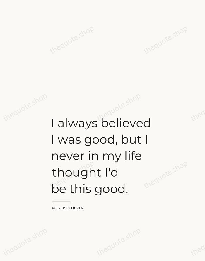 I always believed I was good, but I never in my life… — Roger Federer — Studio Left