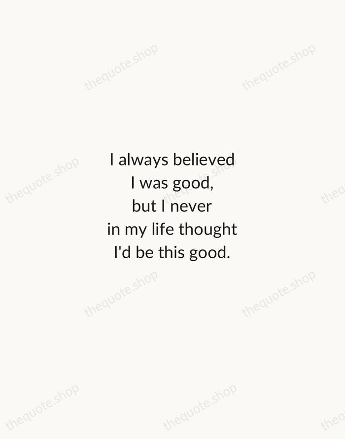 I always believed I was good, but I never in my life… — Roger Federer — Minimal Unsigned