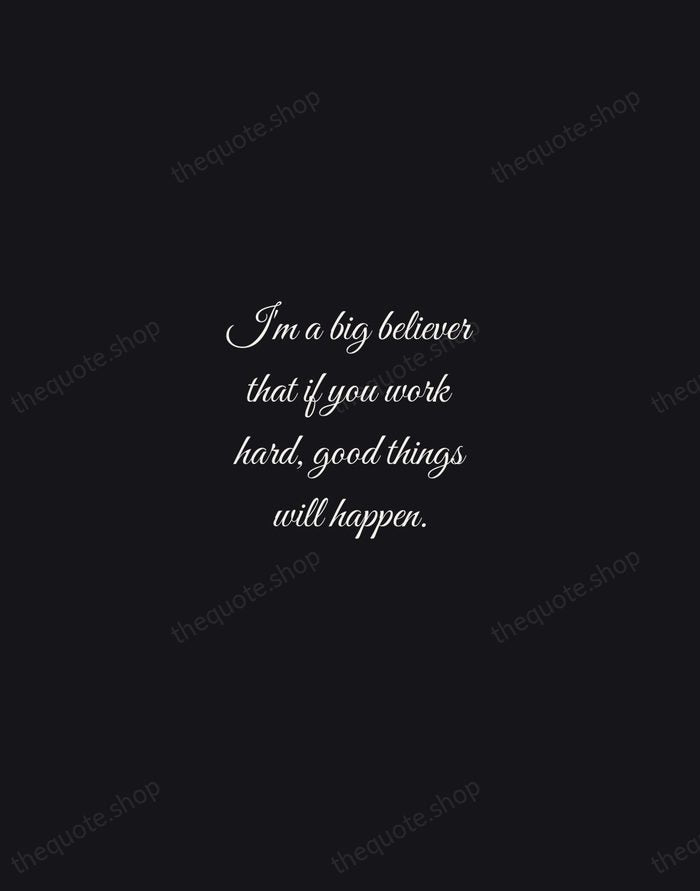 I'm a big believer that if you work hard, good things will… — Tom Brady — Night Script