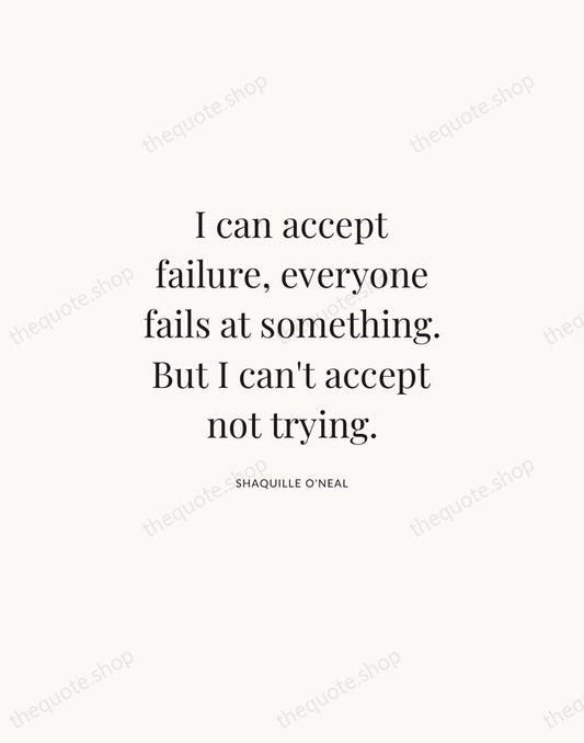 I can accept failure, everyone fails at something. But I can't accept… — Shaquille O'Neal | Printable Wall Art — Atelier Serif