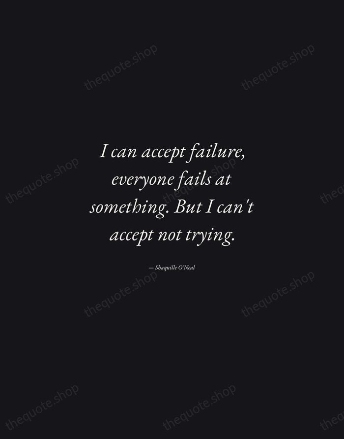 I can accept failure, everyone fails at something. But I can't accept… — Shaquille O'Neal — Manuscript Italic
